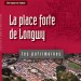 La place forte de Longwy : le nouveau guide de la collection « Les sites majeurs de Vauban »